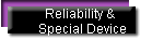 Reliability & 
Special Device
